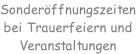 Sonderöffnungszeiten bei Trauerfeiern und Veranstaltungen